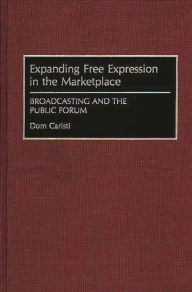 Title: Expanding Free Expression in the Marketplace: Broadcasting and the Public Forum, Author: Dom Caristi