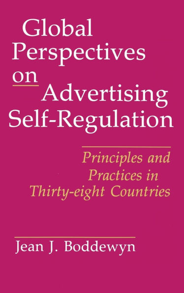 Global Perspectives on Advertising Self-Regulation: Principles and Practices in Thirty-eight Countries