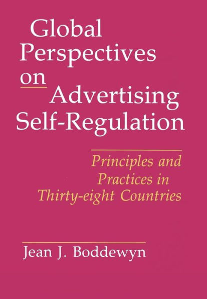 Global Perspectives on Advertising Self-Regulation: Principles and Practices in Thirty-eight Countries