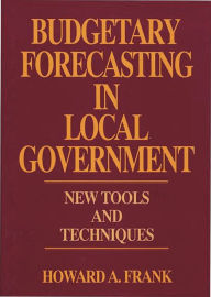 Title: Budgetary Forecasting in Local Government: New Tools and Techniques, Author: Howard A. Frank