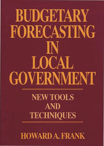 Budgetary Forecasting in Local Government: New Tools and Techniques