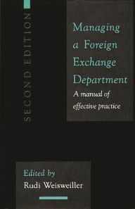 Title: Managing a Foreign Exchange Department: A Manual of Effective Practice, Author: Rudi Weisweiller