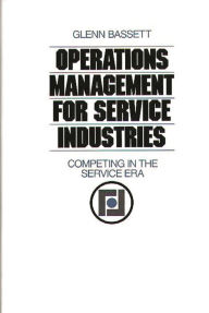 Title: Operations Management for Service Industries: Competing in the Service Era, Author: Glenn Bassett