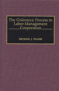 Title: The Grievance Process in Labor-Management Cooperation, Author: Michael Duane