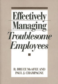 Title: Effectively Managing Troublesome Employees, Author: Paul J. Champagne