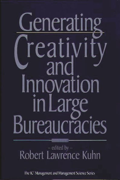 Generating Creativity and Innovation in Large Bureaucracies