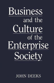 Title: Business and the Culture of the Enterprise Society, Author: John Deeks