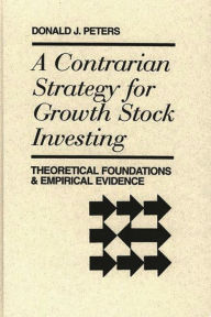 Title: A Contrarian Strategy for Growth Stock Investing: Theoretical Foundations and Empirical Evidence, Author: Donald Peters