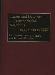 Title: Causes and Deterrents of Transportation Accidents: An Analysis by Mode / Edition 1, Author: Peter Loeb