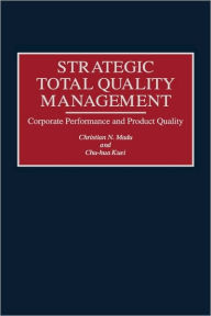 Title: Strategic Total Quality Management: Corporate Performance and Product Quality, Author: Chu Hua Kuei