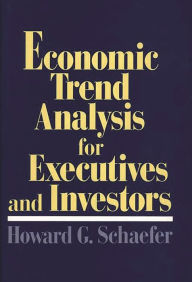 Title: Economic Trend Analysis for Executives and Investors, Author: Howard G. Schaefer