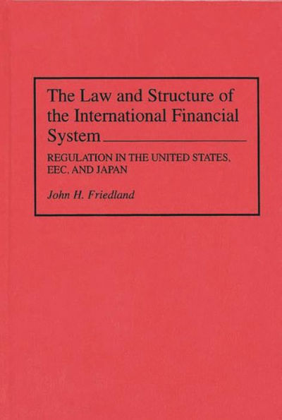 The Law and Structure of the International Financial System: Regulation in the United States, EEC, and Japan