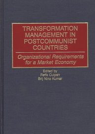 Title: Transformation Management in Postcommunist Countries: Organizational Requirements for a Market Economy, Author: Refik Culpan