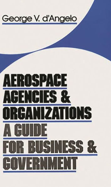 Aerospace Agencies and Organizations: A Guide for Business and Government