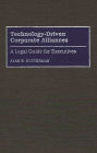 Technology-Driven Corporate Alliances: A Legal Guide for Executives