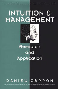 Title: Intuition and Management: Research and Application, Author: Daniel Cappon