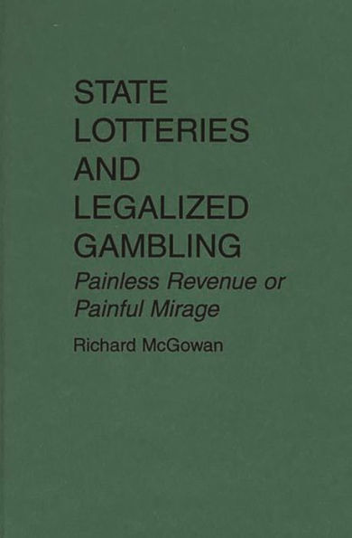 State Lotteries and Legalized Gambling: Painless Revenue or Painful Mirage / Edition 1