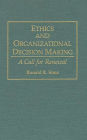 Ethics and Organizational Decision Making: A Call for Renewal
