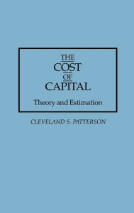 Title: The Cost of Capital: Theory and Estimation, Author: Cleveland S. Patterson