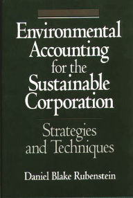 Title: Environmental Accounting for the Sustainable Corporation: Strategies and Techniques, Author: Bloomsbury Academic