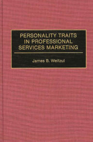 Title: Personality Traits in Professional Services Marketing, Author: James B. Weitzul