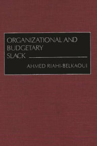 Title: Organizational and Budgetary Slack, Author: Ahmed Riahi-Belkaoui