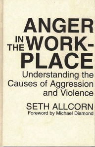 Title: Anger in the Workplace: Understanding the Causes of Aggression and Violence, Author: Seth Allcorn