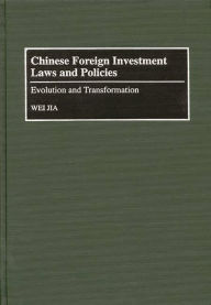 Title: Chinese Foreign Investment Laws and Policies: Evolution and Transformation, Author: Wei Jia