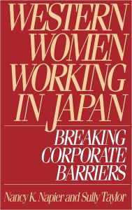 Title: Western Women Working in Japan: Breaking Corporate Barriers, Author: Nancy K. Napier