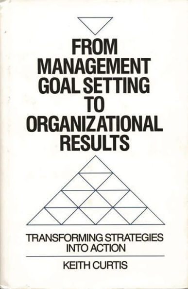 From Management Goal-Setting to Organizational Results: Transforming Strategies Into Action