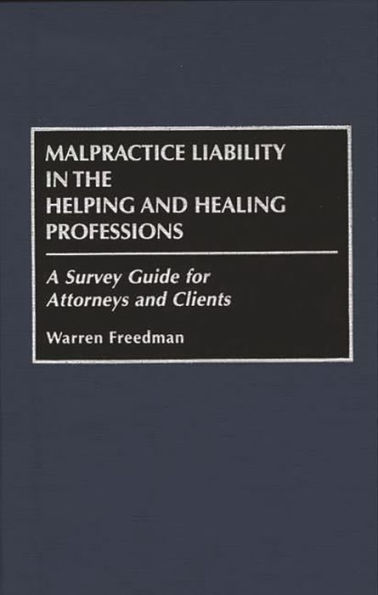 Malpractice Liability in the Helping and Healing Professions: A Survey Guide for Attorneys and Clients