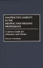 Malpractice Liability in the Helping and Healing Professions: A Survey Guide for Attorneys and Clients