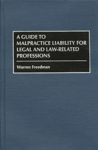 Title: A Guide to Malpractice Liability for Legal and Law-Related Professions, Author: Warren Freedman