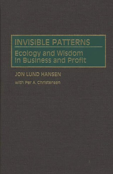 Invisible Patterns: Ecology and Wisdom in Business and Profit