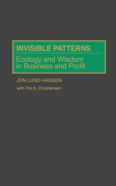 Invisible Patterns: Ecology and Wisdom in Business and Profit