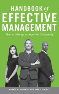 Title: Handbook of Effective Management: How to Manage or Supervise Strategically, Author: Donald W. Huffmire