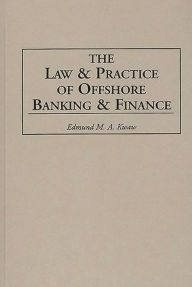 Title: The Law and Practice of Offshore Banking and Finance, Author: Edmund Kwaw