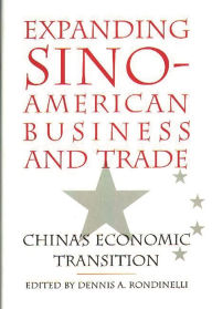 Title: Expanding Sino-American Business and Trade: China's Economic Transition, Author: Dennis A. Rondinelli