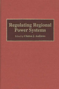 Title: Regulating Regional Power Systems, Author: Clinton J. Andrews