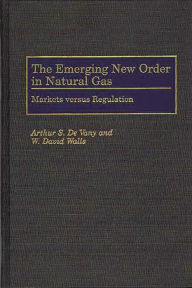 Title: The Emerging New Order in Natural Gas: Markets versus Regulation, Author: Arthur S De Vany