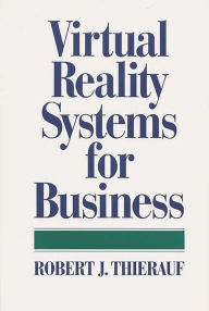 Title: Virtual Reality Systems for Business, Author: Robert J. Thierauf