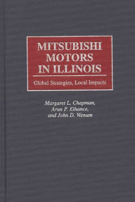 Title: Mitsubishi Motors in Illinois: Global Strategies, Local Impacts, Author: Margaret L. Chapman