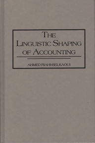 Title: The Linguistic Shaping of Accounting, Author: Ahmed Riahi-Belkaoui