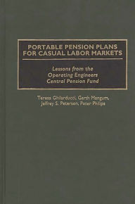 Title: Portable Pension Plans for Casual Labor Markets: Lessons from the Operating Engineers Central Pension Fund, Author: Teresa Ghilarducci