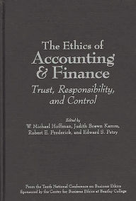Title: The Ethics of Accounting and Finance: Trust, Responsibility, and Control / Edition 10, Author: Edward Petry