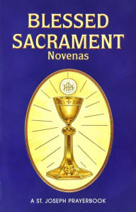 Title: Blessed Sacrament Novenas: Arranged For Private Prayer, Author: Kevin LaMalva