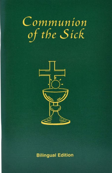Communion Of The Sick: Approved Rites For Use In USA Excerpted From Pastoral Care Of The Sick And Dying: In English And Spanish