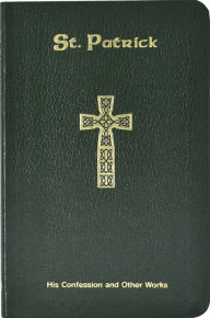 Title: Saint Patrick: His Confession and Other Works, Author: Neil O'Donoghue