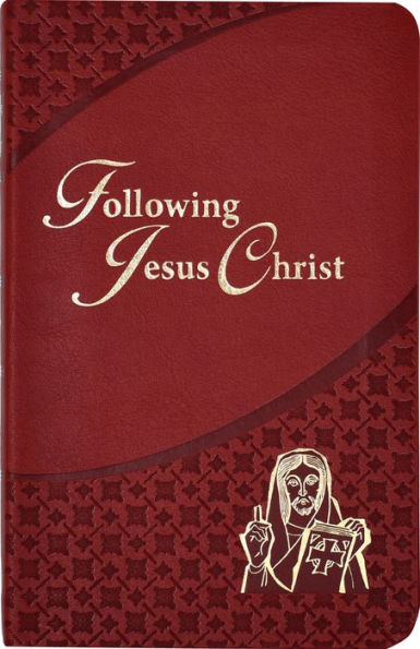 Following Jesus Christ: Prayers And Meditations On The Passion Of Christ