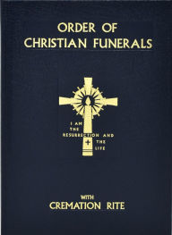 Title: Order Of Christian Funerals: With Cremation Rite, Author: International Commission on English in the Liturgy